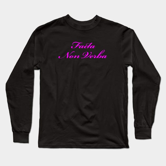 Facta Non Verba - Deeds Not Words - Pink Long Sleeve T-Shirt by Whites Designs